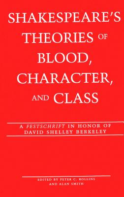 Shakespeare's Theories of Blood, Character, and Class