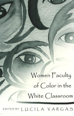 Women Faculty of Color in the White Classroom