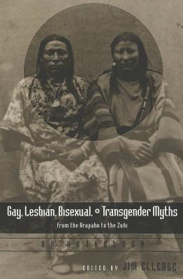 Gay, Lesbian, Bisexual, and Transgender Myths from the Arapaho to the Zuni