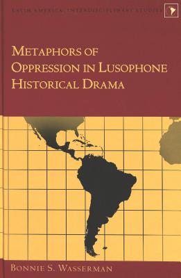 Metaphors of Oppression in Lusophone Historical Drama