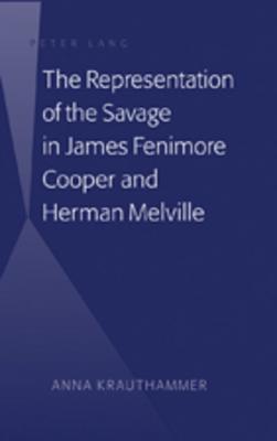 The Representation of the Savage in James Fenimore Cooper and Herman Melville