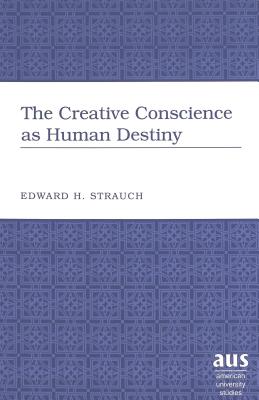 The Creative Conscience as Human Destiny