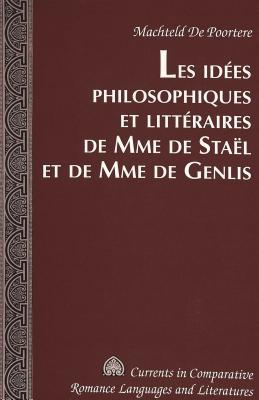 Les Les Idees Philosophiques et Litteraires de Mme de Stael et de Mme de Genlis