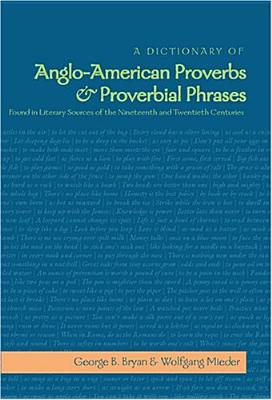 A Dictionary of Anglo-American Proverbs and Proverbial Phrases Found in Literary Sources of the Nineteenth and Twentieth Centuries