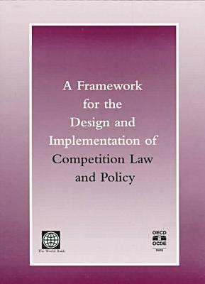 A Framework for the Design and Implementation of Competition Law and Policy