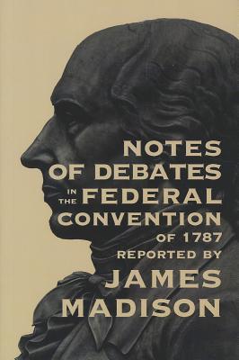 Notes of Debates in the Federal Convention of 1787