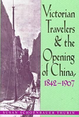 Victorian Travelers and the Opening of China 1842-1907