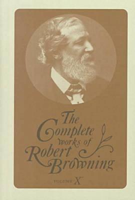 The Complete Works of Robert Browning, Volume X