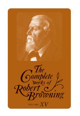 The Complete Works of Robert Browning, Volume XV