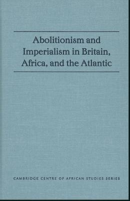 Abolitionism and Imperialism in Britain, Africa, and the Atlantic