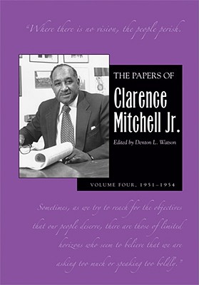 The Papers of Clarence Mitchell Jr., Volume IV – Director of the NAACP Washington Bureau, 1951–1954