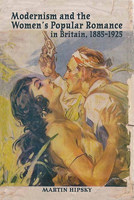 Modernism and the Women's Popular Romance in Britain, 1885-1925