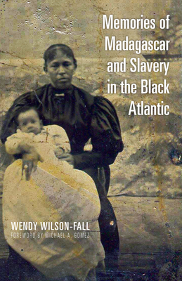 Memories of Madagascar and Slavery in the Black Atlantic