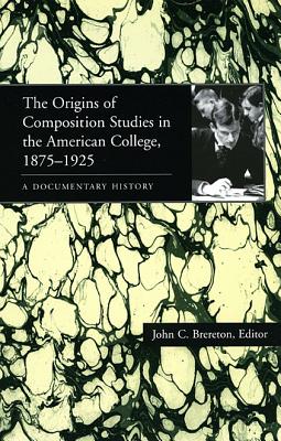 Origins of Composition Studies in the American College, 1875-1925, The