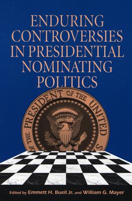 Enduring Controversies in Presidential Nominating Politics