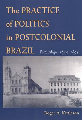 The Practice of Politics in Postcolonial Brazil