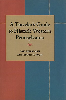 Traveler's Guide to Historic Western Pennsylvania, A