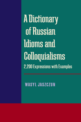 Dictionary of Russian Idioms and Colloquialisms, A