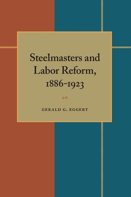 Steelmasters and Labor Reform, 1886-1923