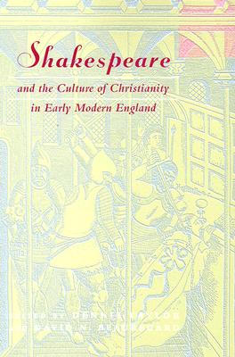 Shakespeare and the Culture of Christianity in Early Modern England