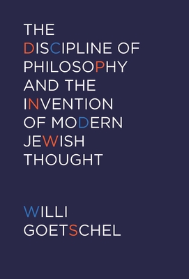 The Discipline of Philosophy and the Invention of Modern Jewish Thought