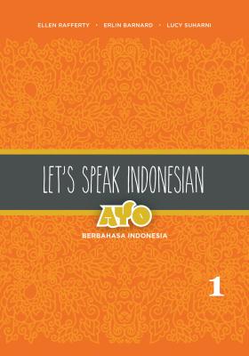 Let's Speak Indonesian: Ayo Berbahasa Indonesia