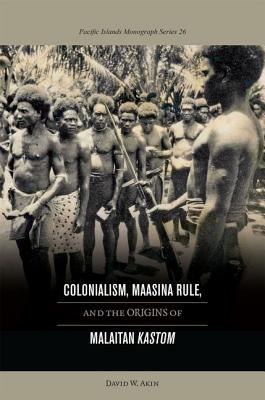 Colonialism, Maasina Rule, and the Origins of Malaitan ""Kastom