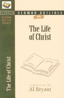 Sermon Outlines on the Life of Christ