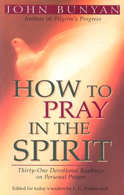 How to Pray in the Spirit - Thirty-One Devotional Readings on Personal Prayer