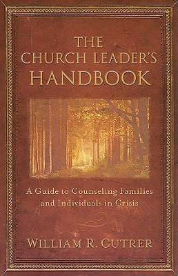 The Church Leader`s Handbook – A Guide to Counseling Families and Individuals in Crisis