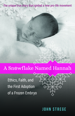 A Snowflake Named Hannah - Ethics, Faith, and the First Adoption of a Frozen Embryo