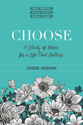 Choose - A Study of Moses for a Life that Matters