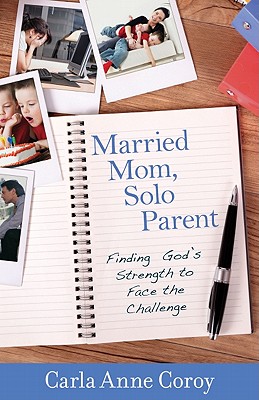 Married Mom, Solo Parent - Finding God`s Strength to Face the Challenge