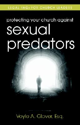Protecting Your Church Against Sexual Predators - Legal FAQs for Church Leaders