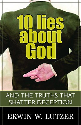 10 Lies About God - And the Truths That Shatter Deception