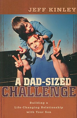 A Dad-Sized Challenge - Building a Life-Changing Relationship with Your Son