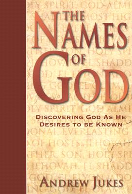 The Names of God - Discovering God as He Desires to Be Known