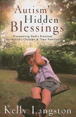 Autism`s Hidden Blessings - Discovering God`s Promises for Autistic Children & Their Families