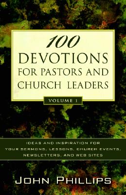 100 Devotions for Pastors and Church Leaders - Ideas and Inspiration for Your Sermons, Lessons, Church Events, Newsletters, and Web Sites