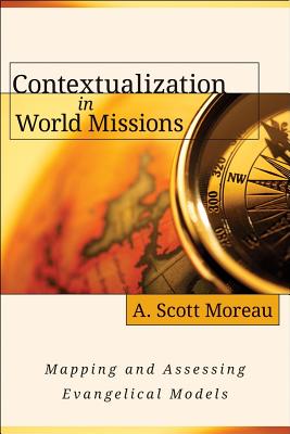 Contextualization in World Missions - Mapping and Assessing Evangelical Models