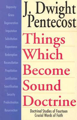 Things Which Become Sound Doctrine - Doctrinal Studies of Fourteen Crucial Words of Faith