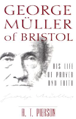 George Muller of Bristol - His Life of Prayer and Faith