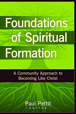 Foundations of Spiritual Formation - A Community Approach to Becoming Like Christ