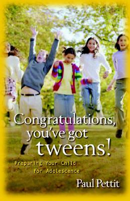 Congratulations, You`ve Got Tweens! - Preparing Your Child for Adolescence