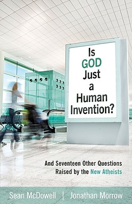 Is God Just a Human Invention? - And Seventeen Other Questions Raised by the New Atheists