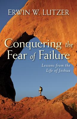 Conquering the Fear of Failure - Lessons from the Life of Joshua