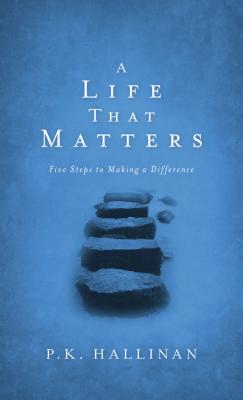 A Life That Matters - Five Steps to Making a Difference