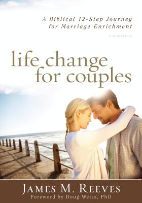 Life Change for Couples - A Biblical 12-Step Journey for Marriage Enrichment