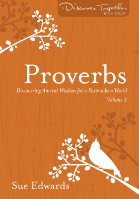 Proverbs, Volume 2 - Discovering Ancient Wisdom for a Postmodern World