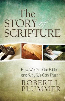 The Story of Scripture - How We Got Our Bible and Why We Can Trust It